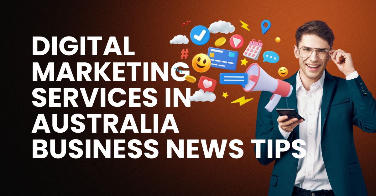 Digital Marketing Services in Australia Businessnewstips